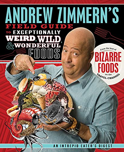 Stock image for Andrew Zimmern's Field Guide to Exceptionally Weird, Wild, and Wonderful Foods: An Intrepid Eater's Digest for sale by Your Online Bookstore