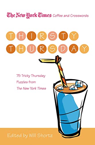 Beispielbild fr The New York Times Coffee and Crosswords: Thirsty Thursday : 75 Tricky Thursday Puzzles from the New York Times zum Verkauf von Better World Books