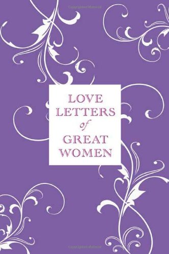 Stock image for Love Letters of Great Women for sale by SecondSale