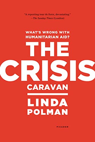 Stock image for The Crisis Caravan: What's Wrong with Humanitarian Aid? for sale by SecondSale