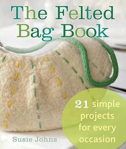Beispielbild fr The Felted Bag Book : 21 Simple Projects for Every Occasion zum Verkauf von Better World Books