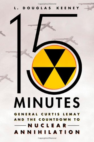 Stock image for 15 Minutes: General Curtis LeMay and the Countdown to Nuclear Annihilation for sale by SecondSale