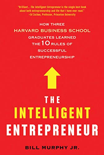 Beispielbild fr The Intelligent Entrepreneur : How Three Harvard Business School Graduates Learned the 10 Rules of Successful Entrepreneurship zum Verkauf von Better World Books