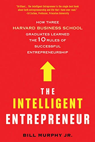 9780312611750: The Intelligent Entrepreneur: How Three Harvard Business School Graduates Learned the 10 Rules of Successful Entrepreneurship