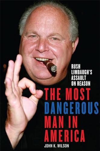 Beispielbild fr The Most Dangerous Man in America : Rush Limbaugh's Assault on Reason zum Verkauf von Better World Books