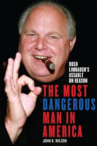 Stock image for The Most Dangerous Man in America : Rush Limbaugh's Assault on Reason for sale by Better World Books