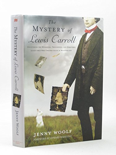 9780312612986: The Mystery of Lewis Carroll: Discovering the Whimsical, Thoughtful, and Sometimes Lonely Man Who Created Alice in Wonderland