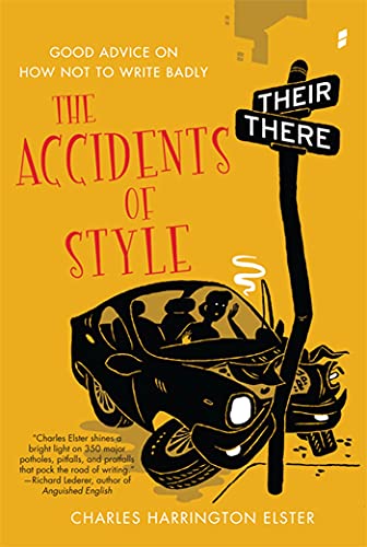Stock image for The Accidents of Style : Good Advice on How Not to Write Badly for sale by Better World Books