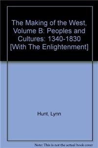 Making of the West 3e Volume B & Enlightenment (9780312614690) by Hunt, Lynn; Martin, Thomas R.; Rosenwein, Barbara H.; Hsia, R. Po-chia; Smith, Bonnie G.; Jacob, Margaret C. C.