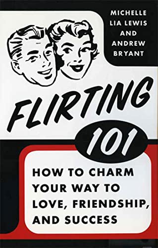 Stock image for Flirting 101 : How to Charm Your Way to Love, Friendship, and Success for sale by Better World Books