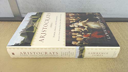 Stock image for Aristocrats : Power, Grace, and Decadence - Britain's Great Ruling Classes from 1066 to the Present for sale by Better World Books