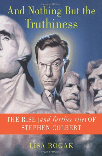 Imagen de archivo de And Nothing but the Truthiness : The Rise (and Further Rise) of Stephen Colbert a la venta por Better World Books: West