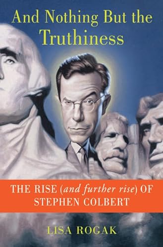 Stock image for And Nothing but the Truthiness : The Rise (and Further Rise) of Stephen Colbert for sale by Better World Books: West
