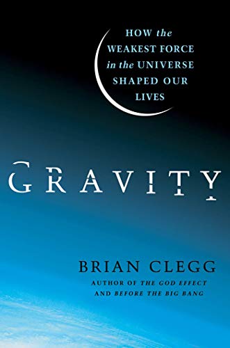 9780312616298: GRAVITY: How the Weakest Force in the Universe Shaped Our Lives