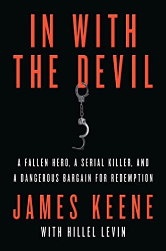 In with the Devil: A Fallen Hero, a Serial Killer, and a Dangerous Bargain for Redemption