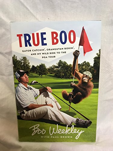 Imagen de archivo de True Boo: Gator Catchin', Orangutan Boxin', and My Wild Ride to the PGA Tour a la venta por Once Upon A Time Books