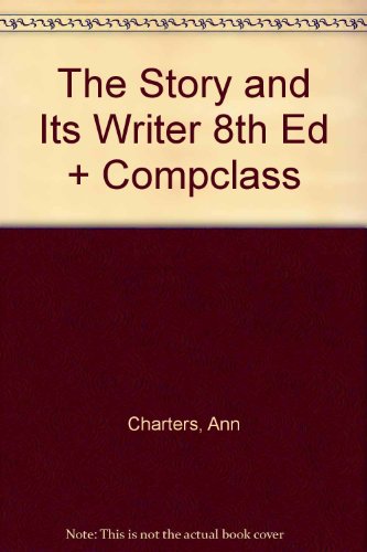 Story and Its Writer 8e Compact & CompClass (9780312620431) by Charters, Ann