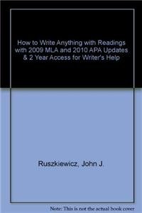 How to Write Anything with Readings with 2009 MLA and 2010 APA Updates & 2 Year Access for Writer's Help (9780312620479) by Ruszkiewicz, John J.; Dolmage, Jay T.; Hacker, Diana; Bernhardt, Stephen A.; Sommers, Nancy