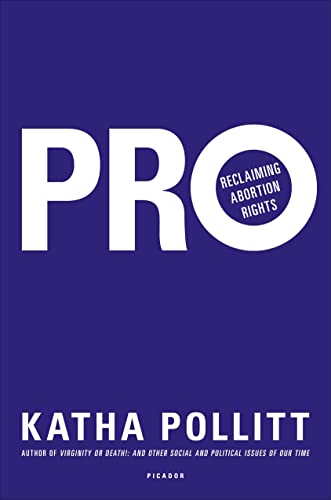 9780312620547: Pro: Reclaiming Abortion Rights: Reclaiming Abortion as Good for Society
