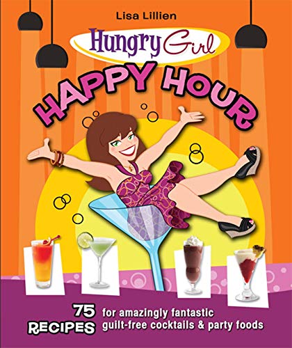 9780312621032: Hungry Girl Happy Hour: 75 Recipes for Amazingly Fantastic Guilt-Free Cocktails and Party Foods