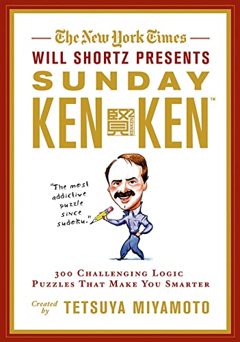 Imagen de archivo de The New York Times Will Shortz Presents Sunday KenKen : 300 Challenging Logic Puzzles That Make You Smarter a la venta por Better World Books: West
