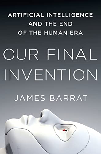 Stock image for Our Final Invention: Artificial Intelligence and the End of the Human Era for sale by ThriftBooks-Dallas