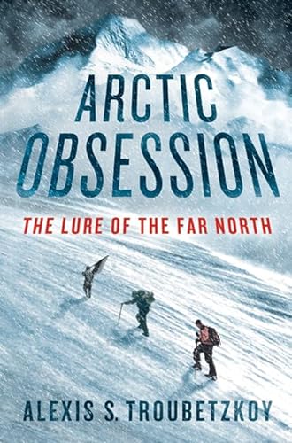 Stock image for Arctic Obsession: The Lure of the Far North for sale by More Than Words