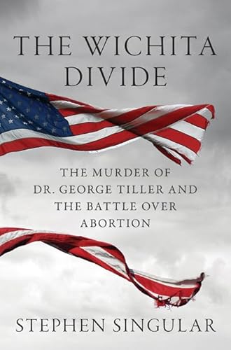 9780312625054: The Wichita Divide: The Murder of Dr. George Tiller and the Battle over Abortion