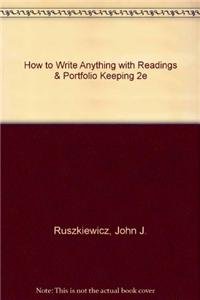 How to Write Anything with Readings & Portfolio Keeping 2e (9780312625313) by Ruszkiewicz, John J.; Reynolds, Nedra; Rice, Rich