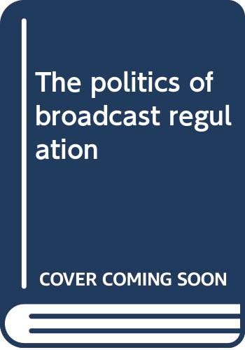 9780312626532: The politics of broadcast regulation