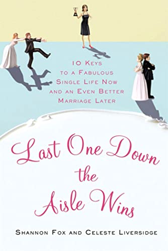 Stock image for Last One Down the Aisle Wins: 10 Keys to a Fabulous Single Life Now and an Even Better Marriage Later for sale by Your Online Bookstore