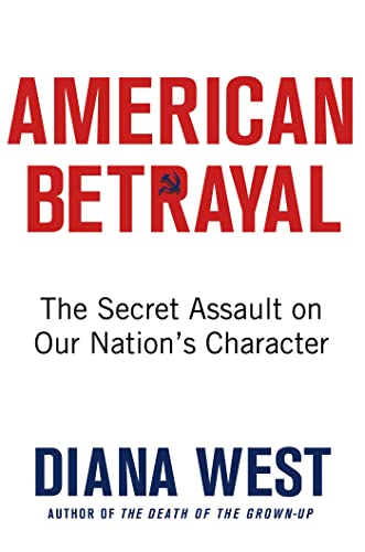 American Betrayal: The Secret Assault on Our Nationâ€™s Character (9780312630782) by West, Diana