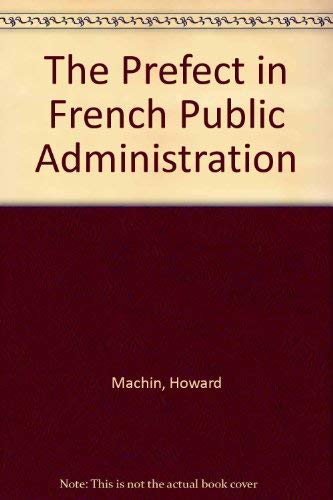 The Prefect in French Public Administration (9780312638054) by Howard Machin