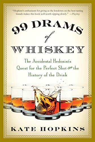 Imagen de archivo de 99 Drams of Whiskey : The Accidental Hedonist's Quest for the Perfect Shot and the History of the Drink a la venta por Better World Books
