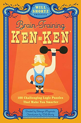 9780312640255: Will Shortz Presents Brain-Training KenKen: 100 Challenging Logic Puzzles That Make You Smarter