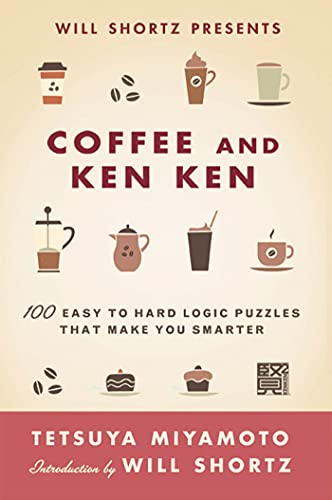 Will Shortz Presents Coffee and KenKen: 100 Easy to Hard Logic Puzzles That Make You Smarter (9780312640262) by Miyamoto, Tetsuya