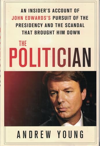 Imagen de archivo de The Politician: An Insider's Account of John Edwards's Pursuit of the Presidency and the Scandal That Brought Him Down a la venta por SecondSale