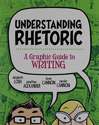 Understanding Rhetoric: A Graphic Guide to Writing (9780312640965) by Losh, Elizabeth; Alexander, Jonathan; Cannon, Kevin; Cannon, Zander