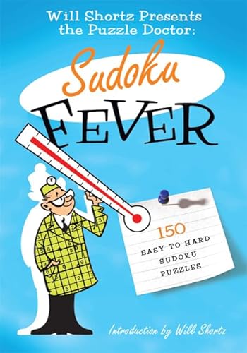 The Will Shortz Presents the Puzzle Doctor: Sudoku Fever: 150 Easy to Hard Sudoku Puzzles - Will Shortz