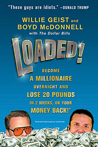 Stock image for Loaded!: Become a Millionaire Overnight and Lose 20 Pounds in 2 Weeks, or Your Money Back for sale by Gulf Coast Books