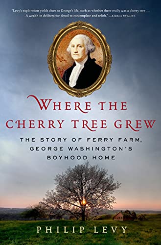 Stock image for Where the Cherry Tree Grew: The Story of Ferry Farm, George Washington's Boyhood Home for sale by ThriftBooks-Atlanta