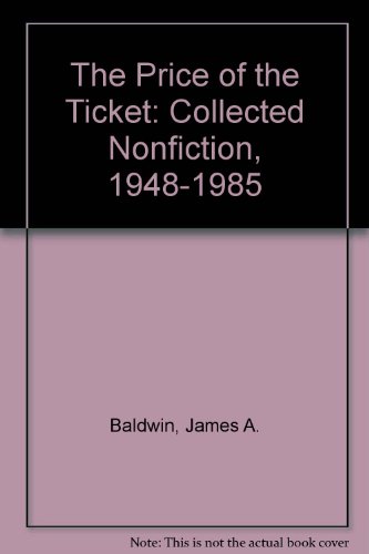 The Price of the Ticket: Collected Nonfiction, 1948-1985 (9780312643072) by Baldwin, James A.