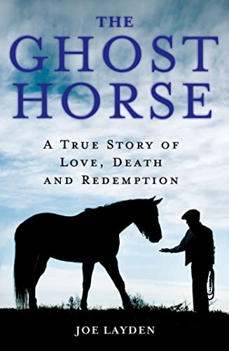 9780312643324: The Ghost Horse: A True Story of Love, Death, and Redemption