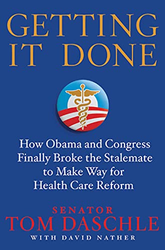 Imagen de archivo de Getting It Done : How Obama and Congress Finally Broke the Stalemate to Make Way for Health Care Reform a la venta por Better World Books: West