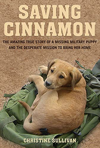 Beispielbild fr Saving Cinnamon: The Amazing True Story of a Missing Military Puppy and the Desperate Mission to Bring Her Home zum Verkauf von BooksRun