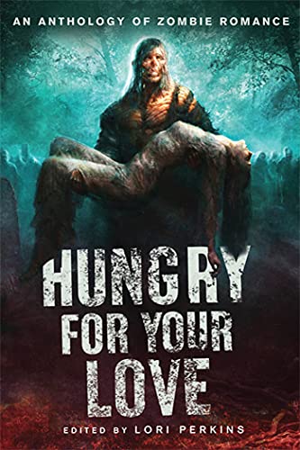 Stock image for Hungry for Your Love: An Anthology of Zombie Romance for sale by SecondSale
