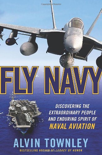 Stock image for Fly Navy : Discovering the Extraordinary People and Enduring Spirit of Naval Aviation for sale by Better World Books