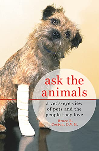 Stock image for Ask the Animals : A Vet's-Eye View of Pets and the People They Love for sale by Better World Books