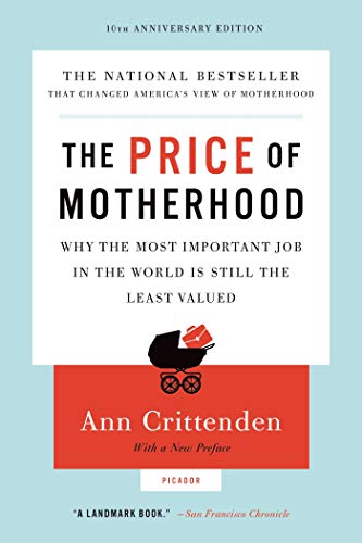 Beispielbild fr The Price of Motherhood : Why the Most Important Job in the World Is Still the Least Valued zum Verkauf von Better World Books