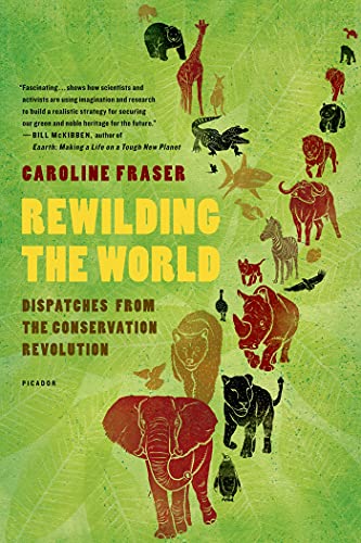 9780312655419: REWILDING THE WORLD: Dispatches from the Conservation Revolution